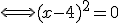 \Longleftrightarrow (x-4)^2=0